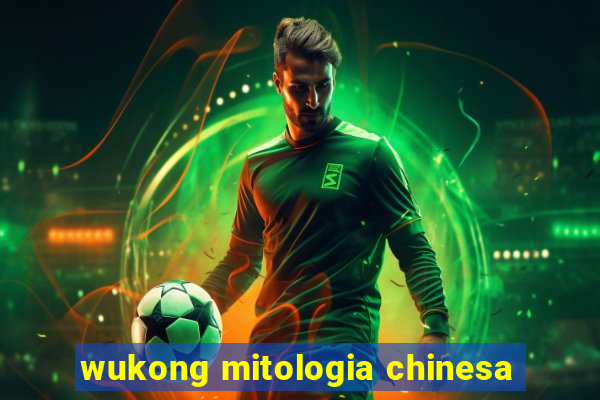 wukong mitologia chinesa